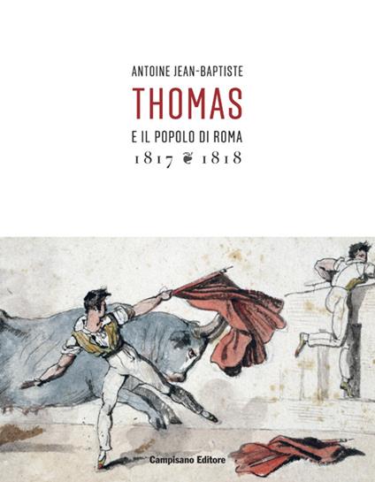 Antoine Jean-Baptiste. Thomas e il popolo di Roma (1817-1818). Ediz. illustrata - copertina
