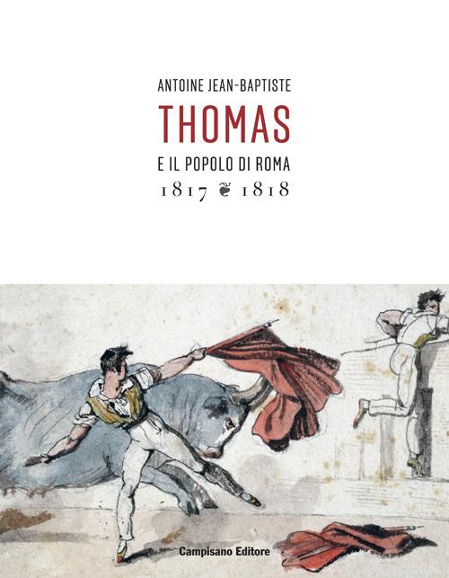 Antoine Jean-Baptiste. Thomas e il popolo di Roma (1817-1818). Ediz. illustrata - copertina