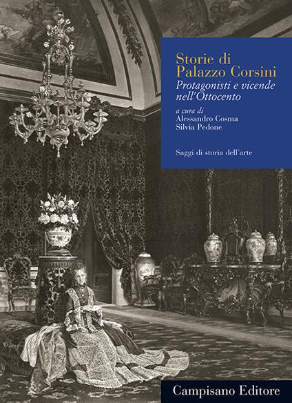 Storie di Palazzo Corsini. Protagonisti e vicende nell'Ottocento. Ediz. illustrata - copertina