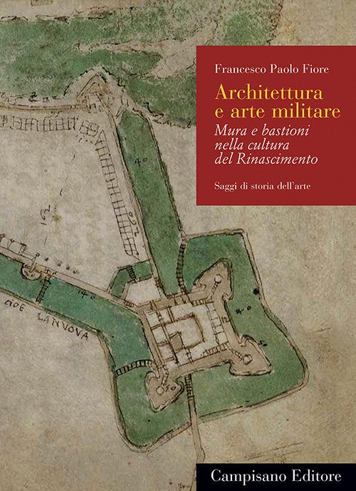 Architettura e arte militare. Mura e bastioni nella cultura del Rinascimento - Francesco Paolo Fiore - copertina