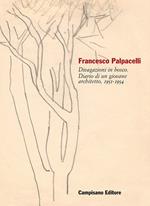 Francesco Palpacelli. Divagazioni in bosco. Diario di un giovane architetto, 1951-1954