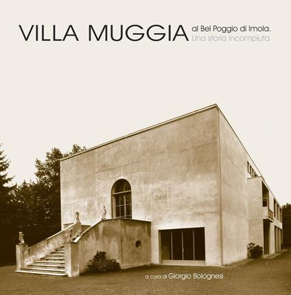 Villa Muggia al Bel Poggio di Imola. Una storia incompiuta. Ediz. illustrata - copertina