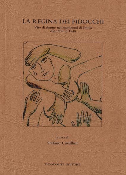 La regina dei pidocchi. Vite di donne nei manicomi di Imola dal 1909 al 1948 - copertina