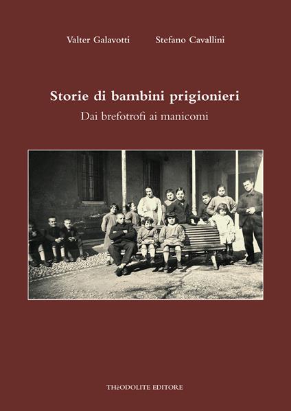 Storie di bambini prigionieri. Dai brefotrofi ai manicomi - Valter Galavotti,Stefano Cavallini - copertina