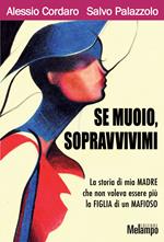 Se muoio, sopravvivimi. La storia di mia madre che non voleva essere più la figlia di un mafioso
