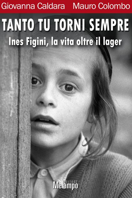 Tanto tu torni sempre. Ines Figini, la vita oltre il lager - Giovanna Caldara,Mauro Colombo - ebook