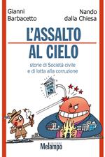 Assalto al cielo. Storie di Società civile e di lotta alla corruzione