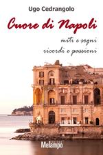 Cuore di Napoli. Miti e sogni, ricordi e passioni