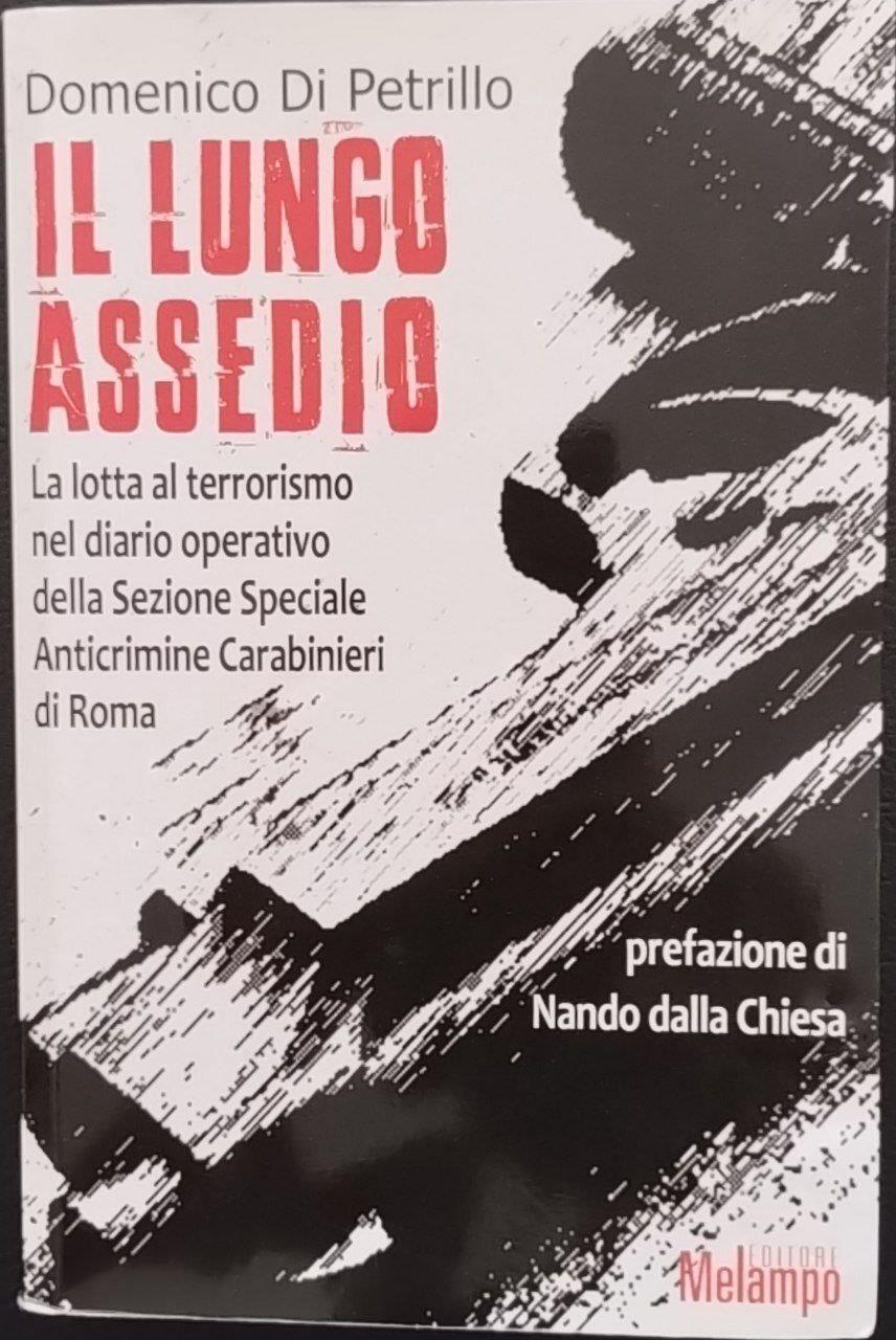 Il lungo assedio. La lotta al terrorismo nel diario operativo della Sezione speciale anticrimine Carabinieri di Roma