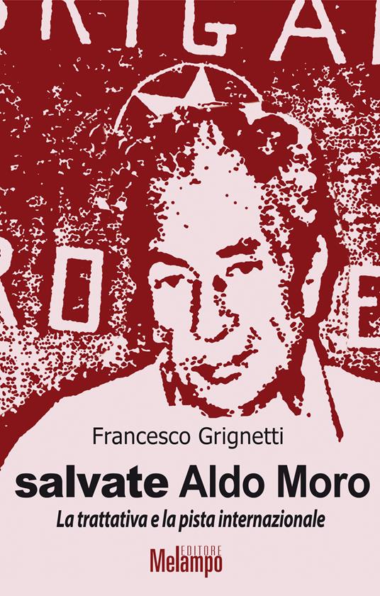 Salvate Aldo Moro. La trattativa e la pista internazionale - Francesco Grignetti - ebook