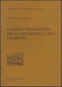 La Gallia transalpina tra la conquista e l'età cesariana - Gianluca Soricelli - copertina