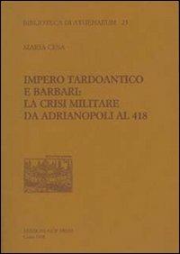 Impero tardoantico e barbari. La crisi militare da Adrianpoli al 418 - Maria Cesa - copertina