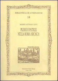 Plebei e patrizi nella Roma arcaica - Mario A. Levi - copertina