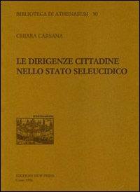 Le dirigenze cittadine nello stato seleucidico - Chiara Carsana - copertina