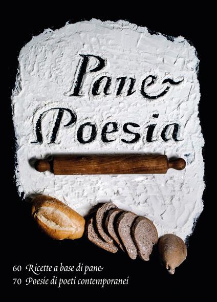 Pane e poesia. 70 ricette a base di pane raffermo, 70 poesie di poeti contemporanei - Monica Molteni - copertina