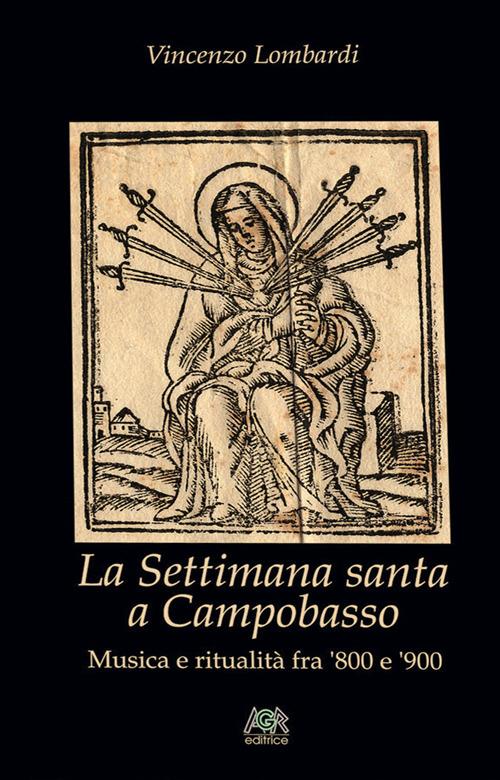 La settimana santa a Campobasso. Musica e ritualità fra '800 e '900 - Vincenzo Lombardi - copertina