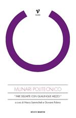 Munari politecnico. «Fare dell'arte con qualunque mezzo». Ediz. illustrata