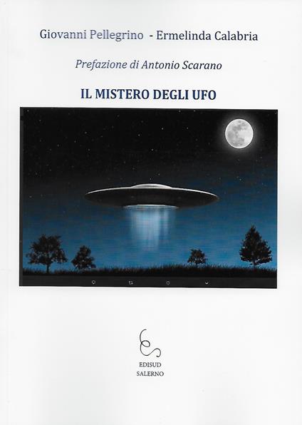 Il mistero degli UFO - Giovanni Pellegrino,Ermelinda Calabria - copertina