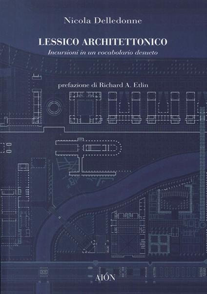 Lessico architettonico. Incursioni su un vocabolario desueto - Nicola Delledonne - copertina