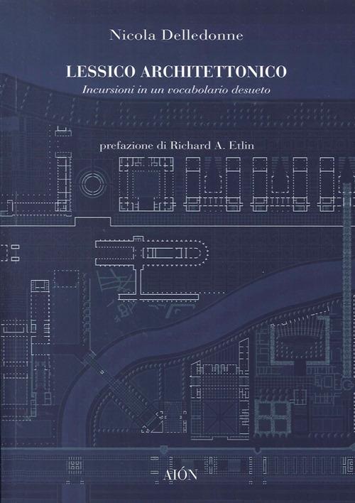 Lessico architettonico. Incursioni su un vocabolario desueto - Nicola Delledonne - copertina