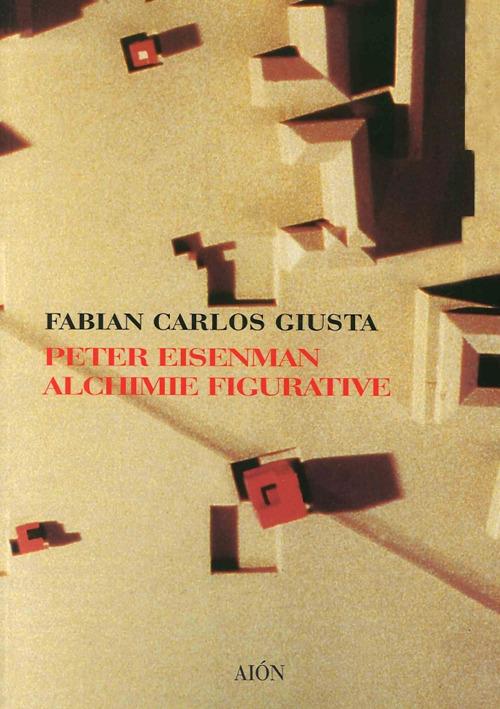 Peter Eisenman. Alchimie figurative - Fabian C. Giusta - copertina