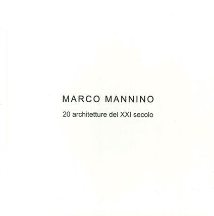 Marco Mannino. 20 architetture del XXI Secolo-20 architectures of the XXI century. Ediz. bilingue - Marco Mannino - copertina