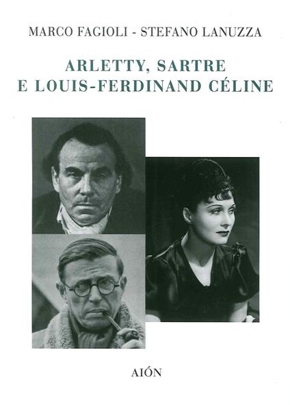 Arletty, Sartre e Louis-Ferdinand Cèline - Marco Fagioli,Stefano Lanuzza - copertina