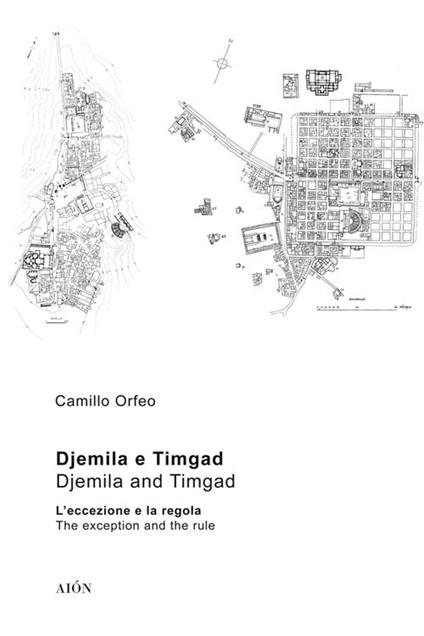 Djemila e Timgad. L'eccezione e la regola-Djemila e Timgad. The exception and the rule - Camillo Orfeo - copertina