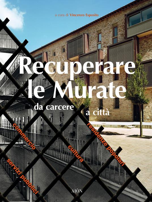 Recuperare le Murate. Da carcere a città. Residenze popolari, cultura, commercio e servizi pubblici - copertina