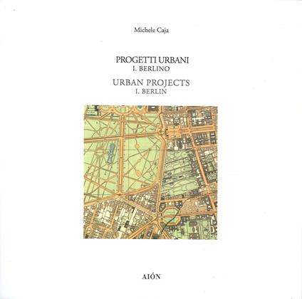 Progetti urbani. I. Berlino-Urban project. I. Berlin - Michele Caja - copertina