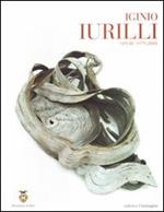 Iginio Iurilli. Opere 1979-2008. Catalogo della mostra. Ediz. illustrata