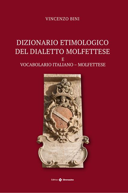 Dizionario etimologico del dialetto molfettese. Vocabolario italiano-molfettese - Vincenzo Bini - copertina