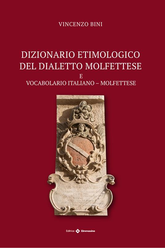 Dizionario etimologico del dialetto molfettese. Vocabolario italiano-molfettese - Vincenzo Bini - copertina