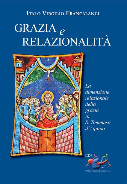 Grazia e relazionalità. La dimensione relazionale della grazia in s. Tommaso d'Aquino - Italo Virgilio Francalanci - copertina