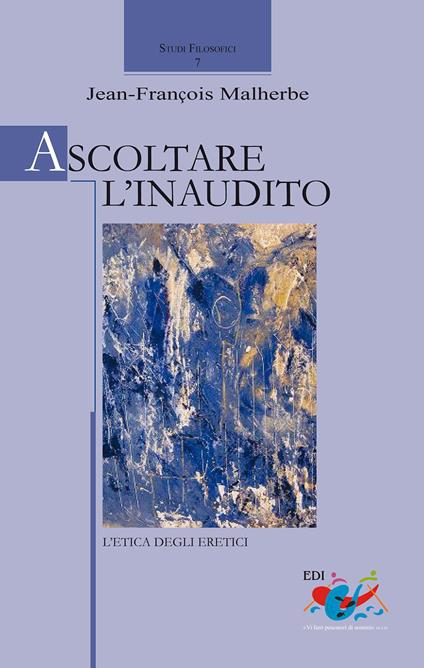 Ascoltare l'inaudito. L'etica degli eretici - Jean-Francois Malherbe - copertina