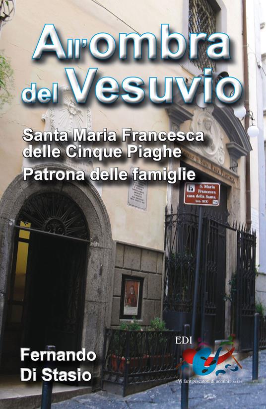 All'ombra del Vesuvio. Santa Maria Francesca delle Cinque Piaghe, patrona delle famiglie - Fernando Di Stasio - copertina