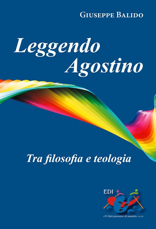 Leggendo Agostino. Tra filosofia e teologia - Giuseppe Balido - copertina