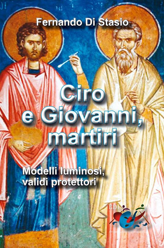 Ciro e Giovanni, martiri. Modelli luminosi, validi protettori - Fernando Di Stasio - copertina