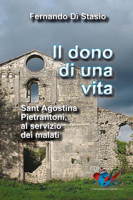 Il dono di una vita. Sant'Agostina Pietrantoni, al servizio dei malati - Fernando Di Stasio - copertina