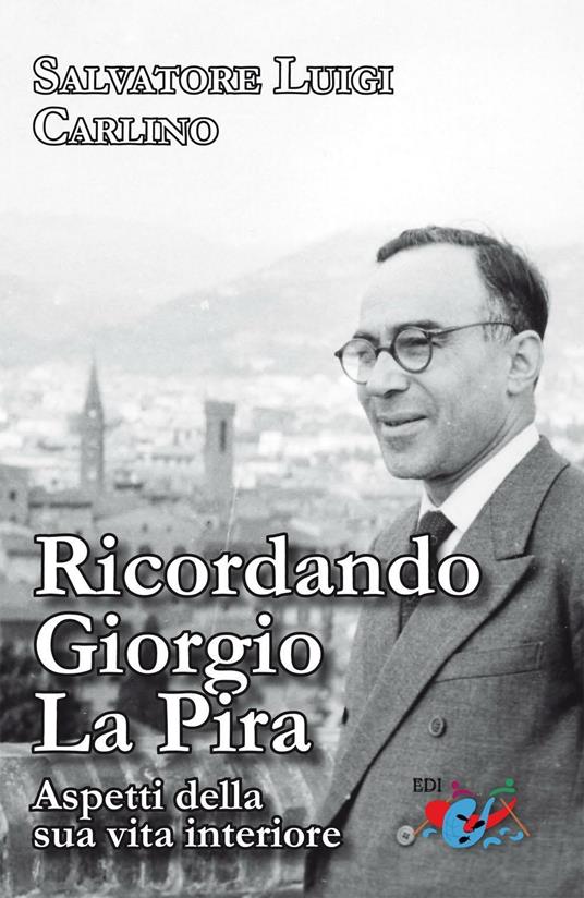 Ricordando Giorgio La Pira. Aspetti della sua vita interiore. Nuova ediz. - Salvatore Luigi Carlino - copertina