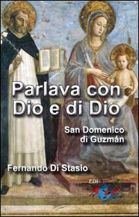 Parlava con Dio e di Dio. San Domenico di Guzmán - Fernando Di Stasio - copertina