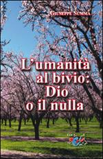 L' umanità al bivio: Dio o il nulla