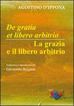 De Gratia et libero arbitrio-La grazia e il libero arbitrio. Testo latino a fronte