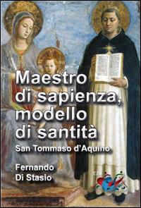 Maestro di sapienza, modello di santità. San Tommaso d'Aquino - Fernando Di Stasio - copertina