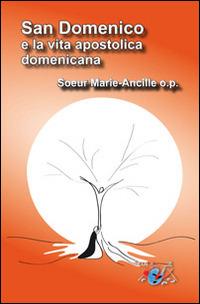 San Domenico e la vita apostolica domenicana - Marie-Ancille (suor) - copertina