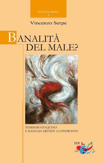 Banalità del male? Tommaso d'Aquino e Hannah Arendt a confronto. Nuova ediz. - Vincenzo Serpe - copertina
