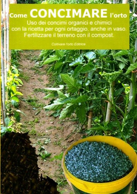 Come concimare l'orto. Uso dei concimi organici e chimici con la ricetta per ogni ortaggio, anche in vaso - Bruno Del Medico - ebook