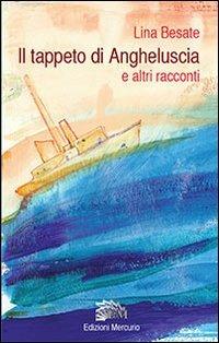 Il tappeto di Angheluscia e altri racconti - Lina Besate - copertina