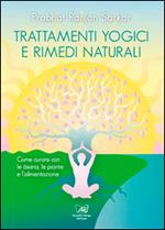 Trattamenti yogici e rimedi naturali. Come curarsi con le asana, le piante e l'alimentazione