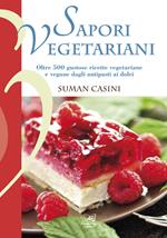 Sapori vegetariani. Oltre 500 ricette vegetariane e vegane dagli antipasti ai dolci